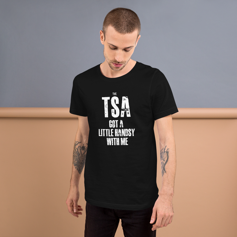 TSA got a little handsy with me - Funny T-Shirt