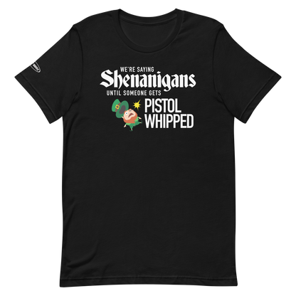 St. Patrick's Day Super Troopers - Shenanigans Until Someone Gets Pistol Whipped - Funny T-Shirt