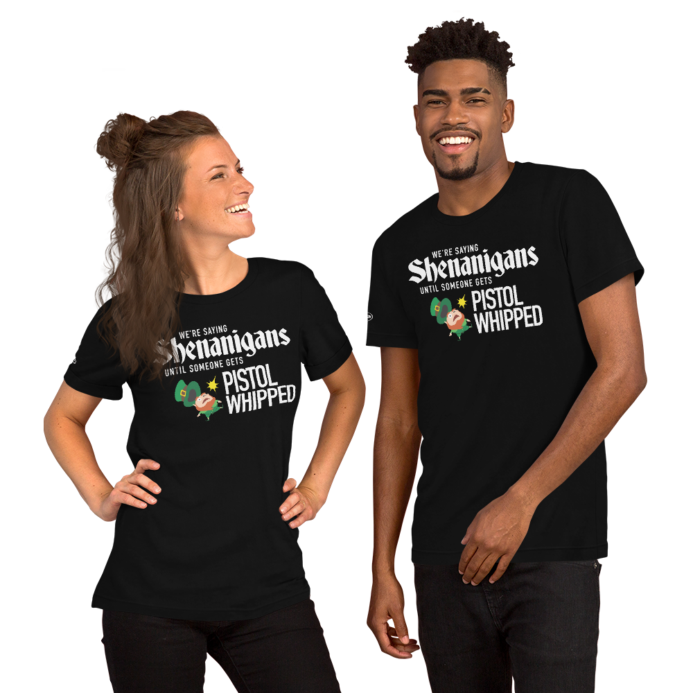 St. Patrick's Day Super Troopers - Shenanigans Until Someone Gets Pistol Whipped - Funny T-Shirt