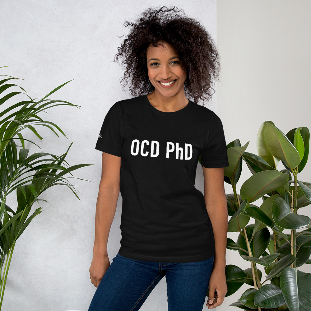 OCD PhD - Funny T-Shirt