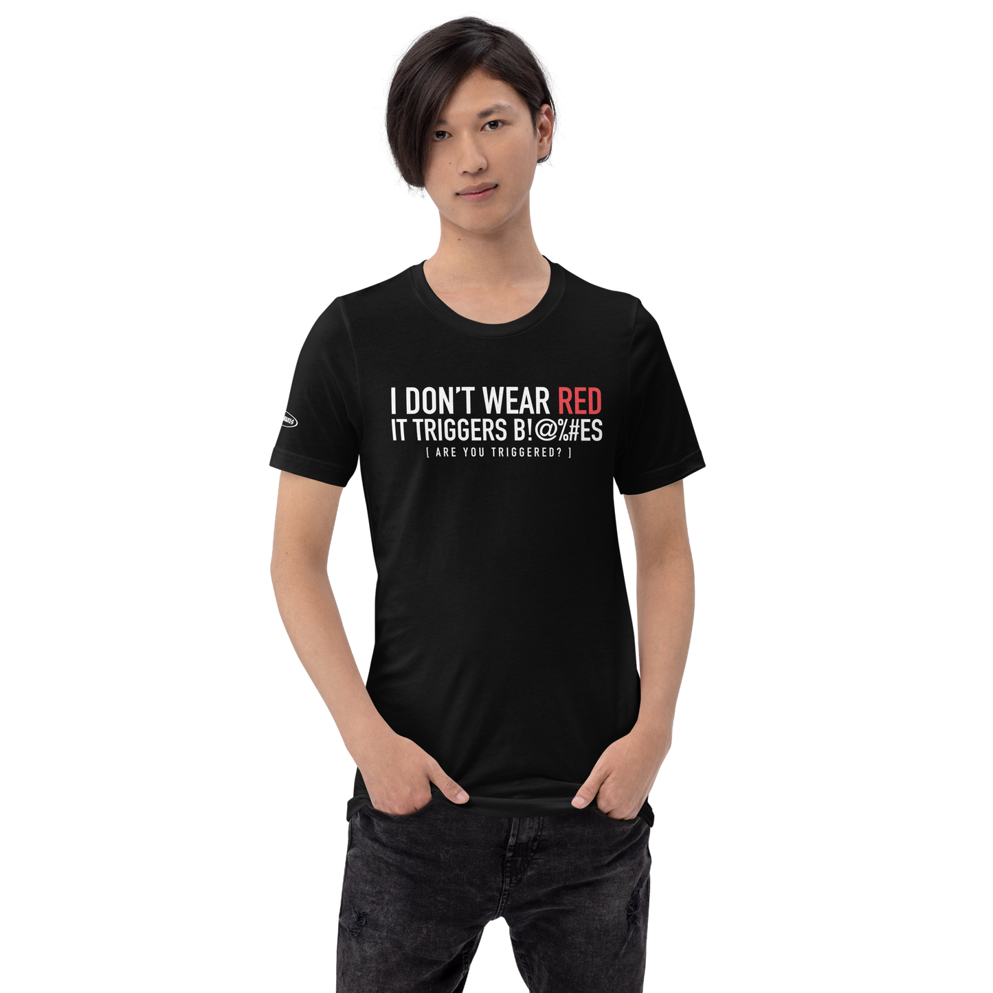 I don't wear Red. It triggers B!@%#es - Funny T-shirt