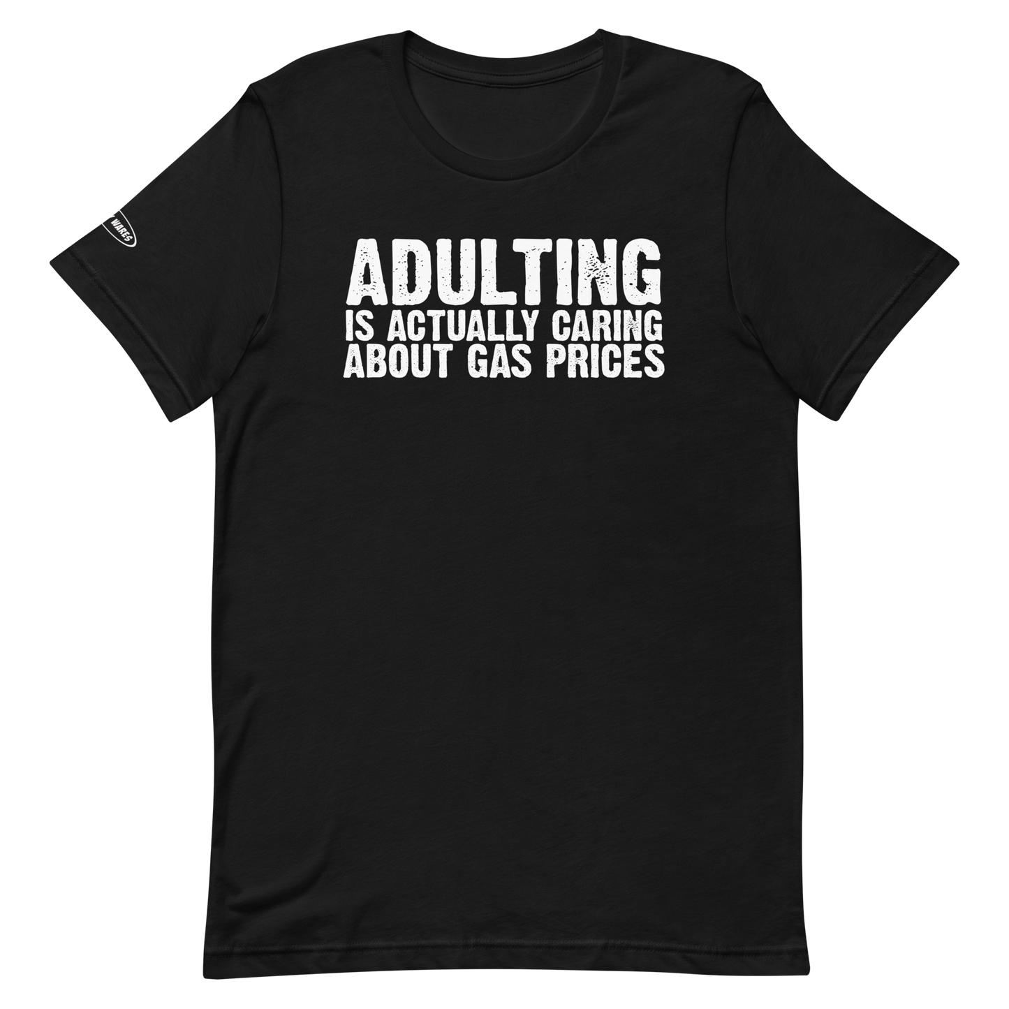 Adulting is actually caring about gas prices - Funny T-shirt