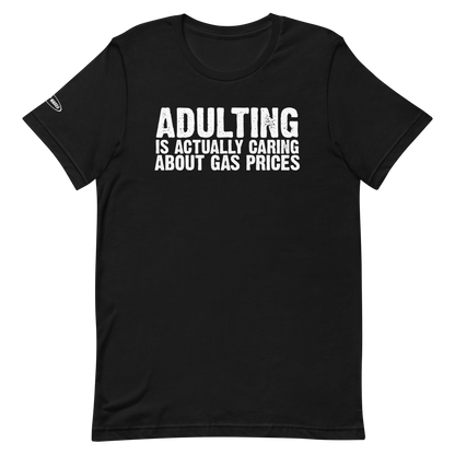 Adulting is actually caring about gas prices - Funny T-shirt