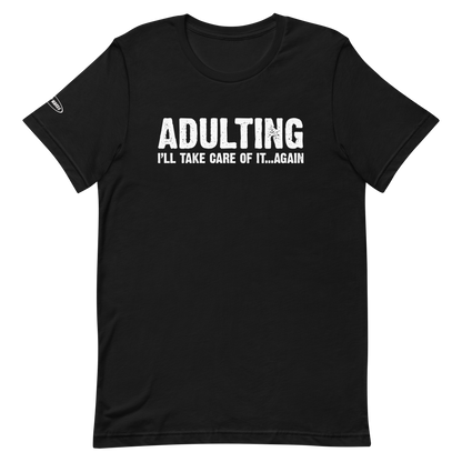 Adulting, I'll take care of it ... again - Funny T-Shirt