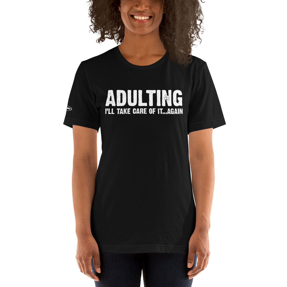 Adulting, I'll take care of it ... again - Funny T-Shirt