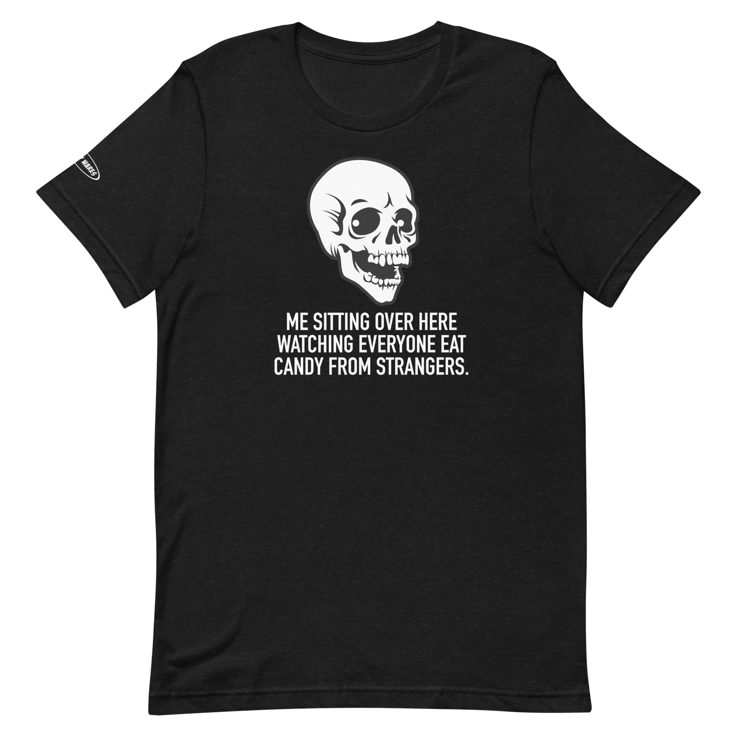 Halloween Skeleton Me Sitting Over Here Watching Everyone Eat Candy From Strangers - Funny T-shirt