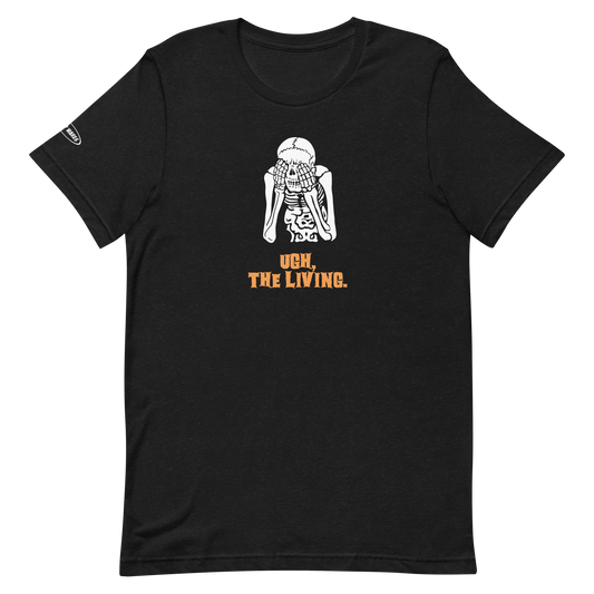 Halloween Skeleton Ugh, The Living - Funny T-shirt