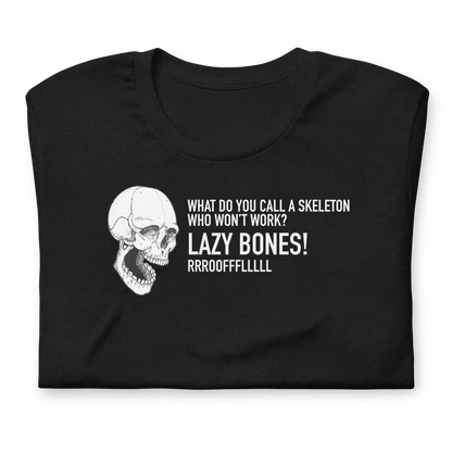 Halloween Skeleton What do you call a skeleton who won't work? LAZY BONES! - Funny T-shirt