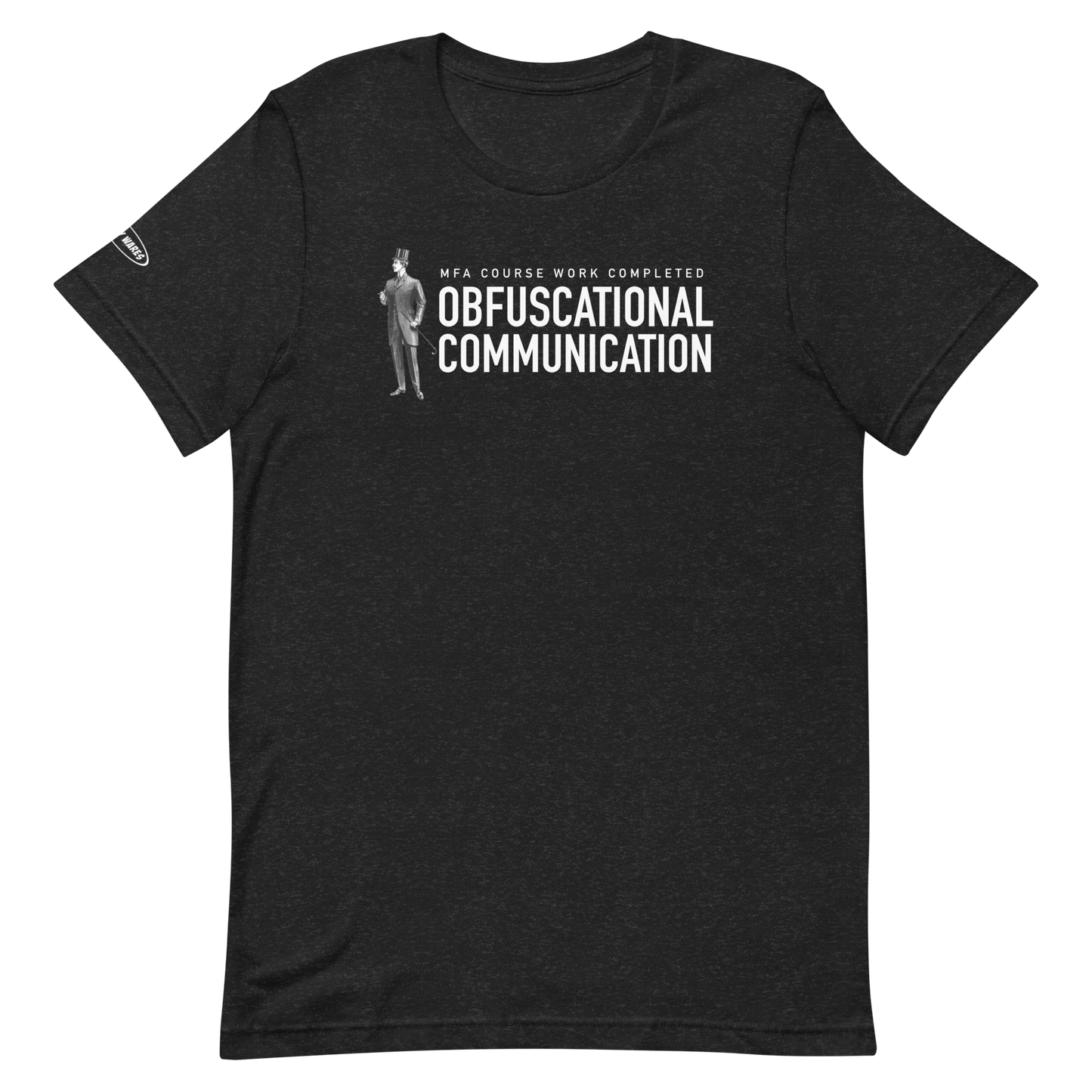 MFA Course Work Completed - Obfuscational Communication - Funny t-shirt