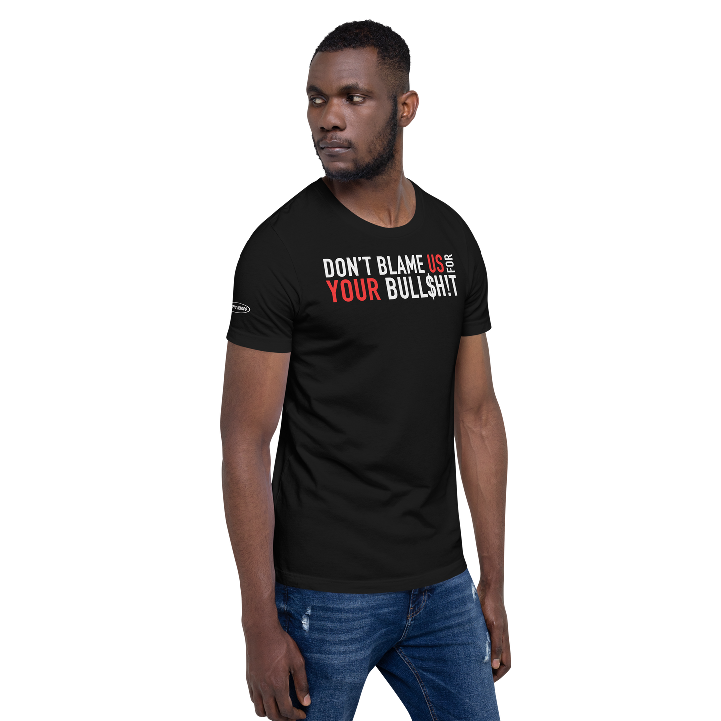 Don't Blame Us for Your Bull$h!t - Funny T-Shirt