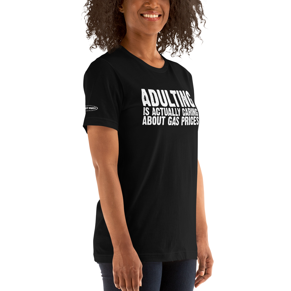 Adulting is actually caring about gas prices - Funny T-shirt