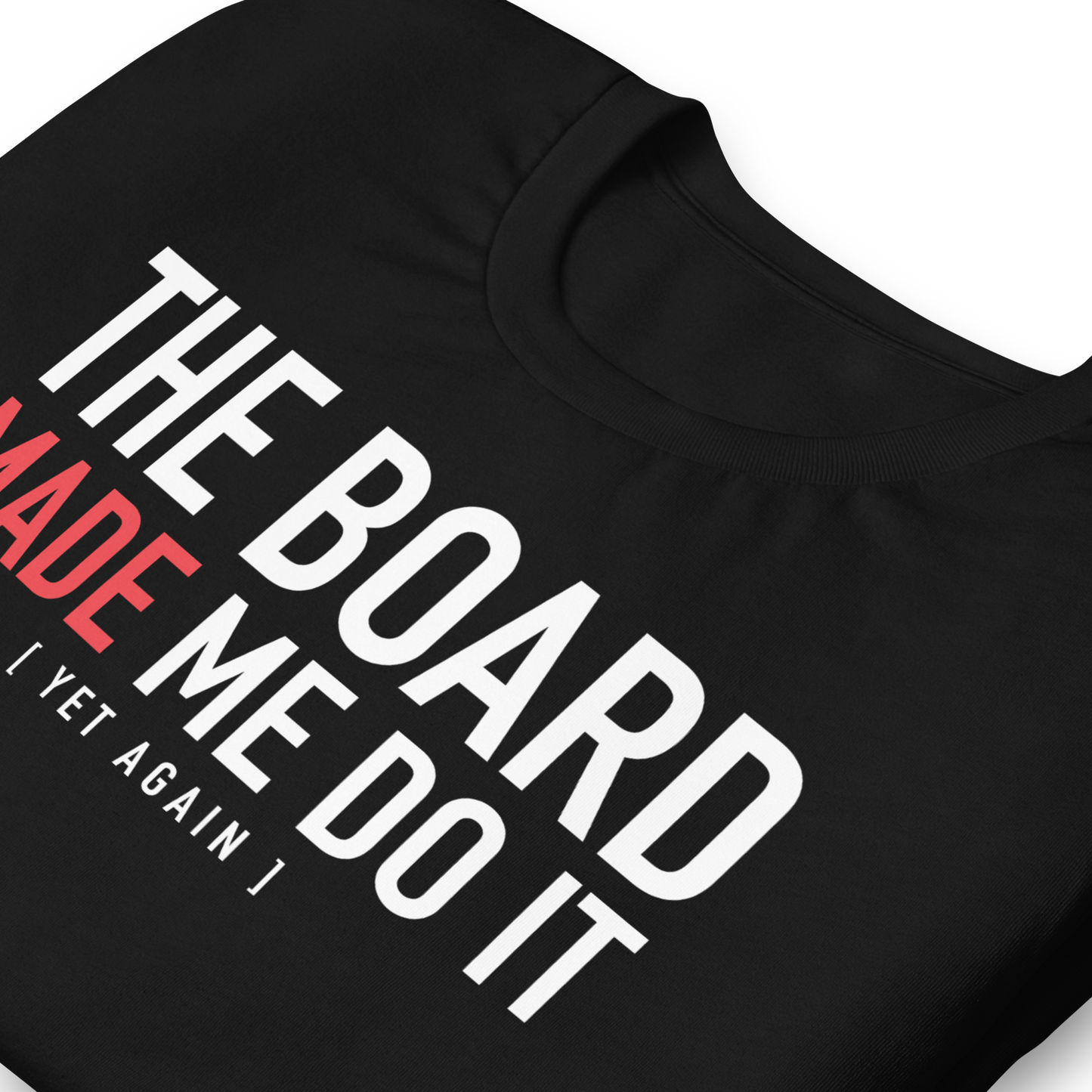 The Board Made Me Do It - Yet Again - Funny T-shirt