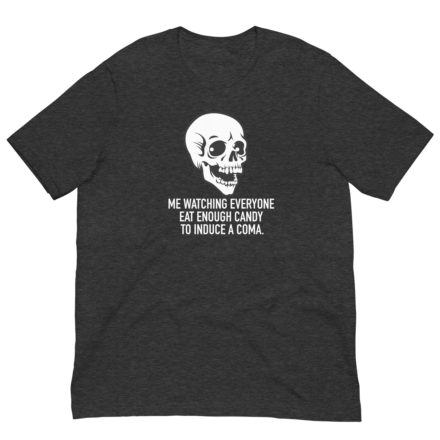 Halloween Skeleton Me Watching Everyone Eat Enough Candy to Induce a Coma - Funny T-shirt