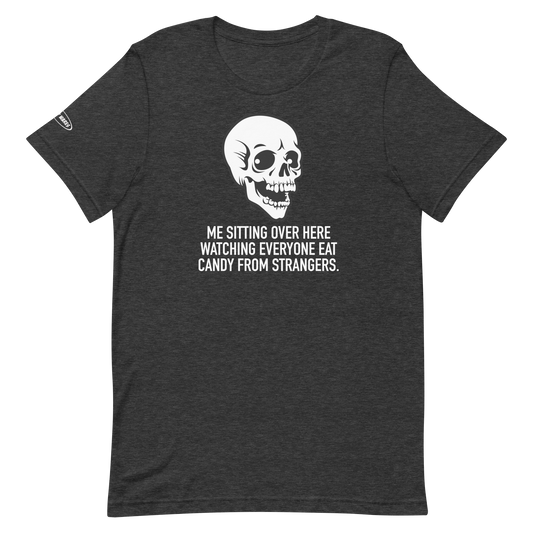 Halloween Skeleton Me Sitting Over Here Watching Everyone Eat Candy From Strangers - Funny T-shirt