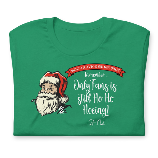 CHRISTMAS - Good Advice Santa Says: Only Fans is Still Ho Ho Hoeing - Funny t-shirt