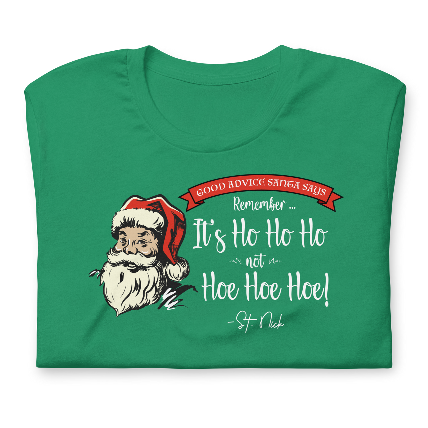 CHRISTMAS - Good Advice Santa Says: It's Ho Ho Ho not Hoe Hoe Hoe - Funny t-shirt