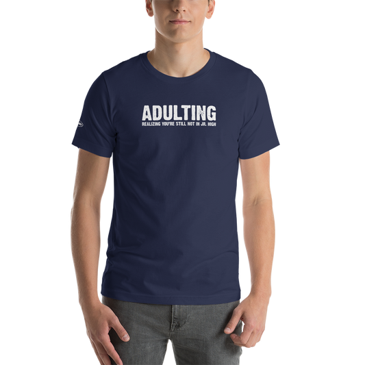 Adulting, Realizing you're not still in Jr. High - Funny T-Shirt