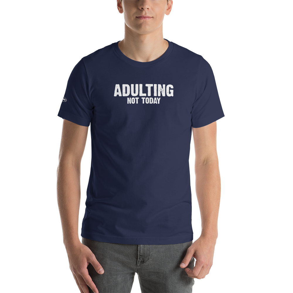 Adulting, Not Today - Funny T-Shirt