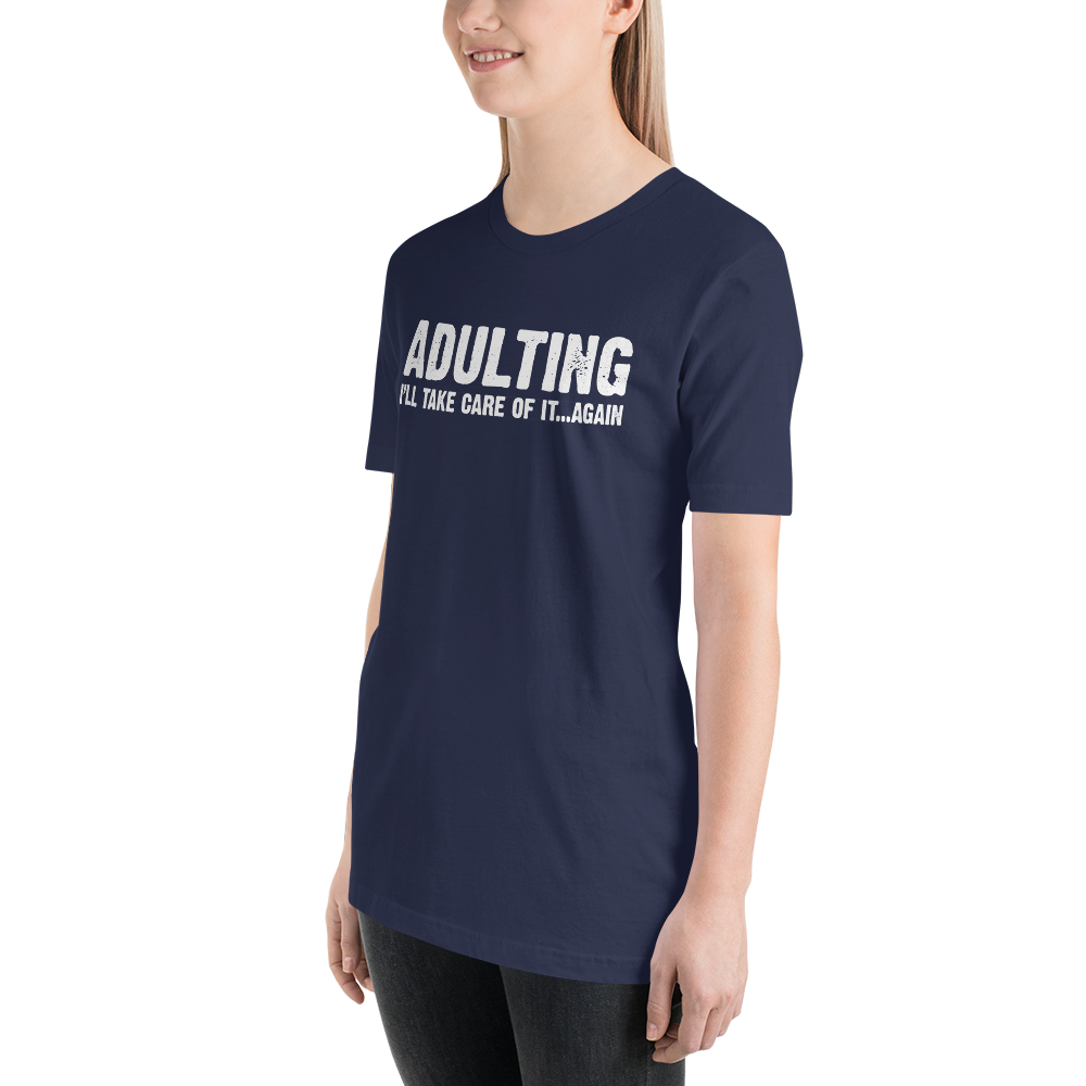 Adulting, I'll take care of it ... again - Funny T-Shirt