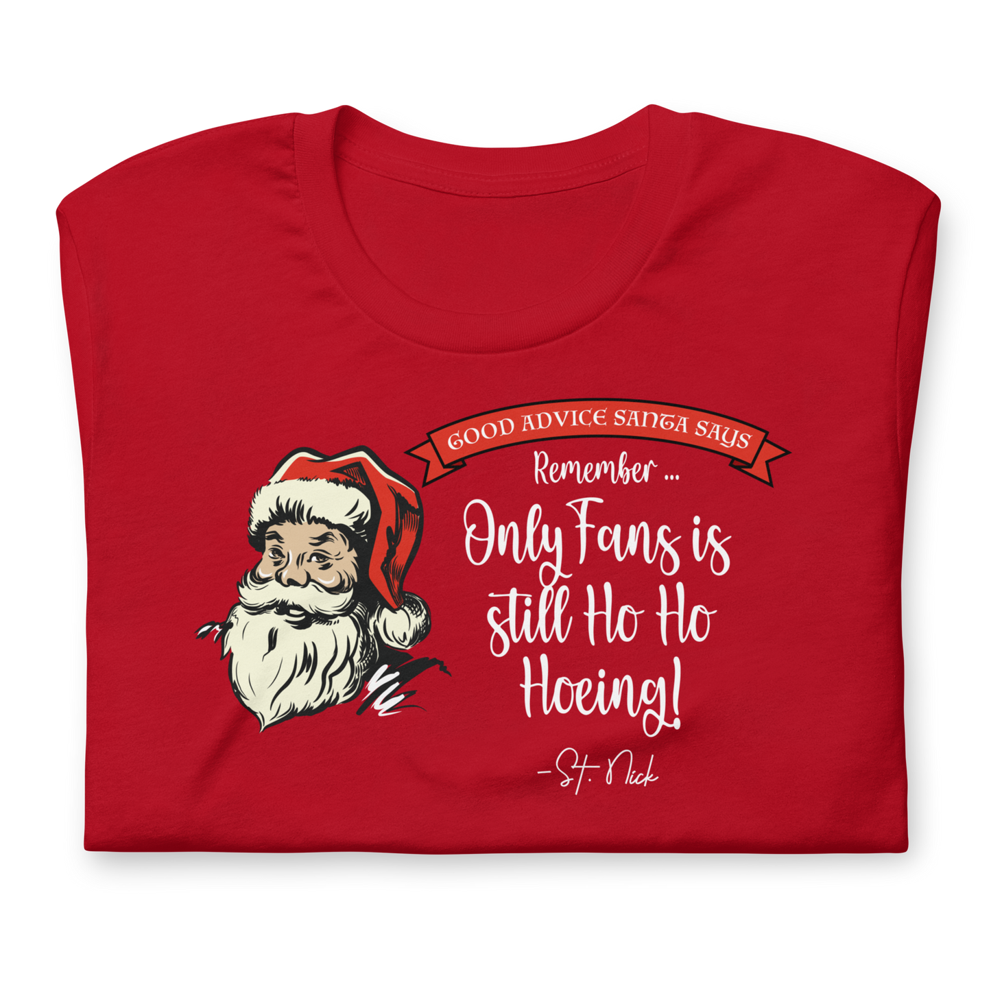 CHRISTMAS - Good Advice Santa Says: Only Fans is Still Ho Ho Hoeing - Funny t-shirt