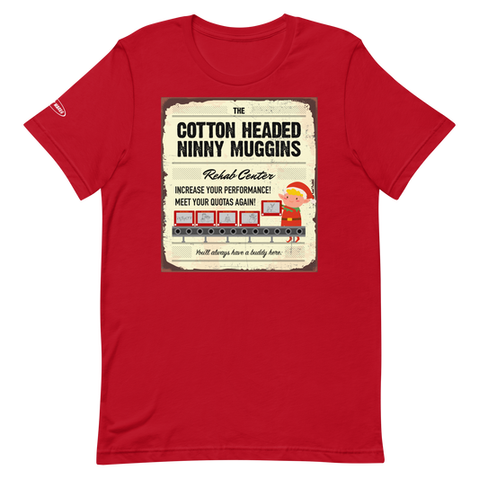 CHRISTMAS - Cotton Headed Ninny Muggins Rehab Center - Funny t-shirt