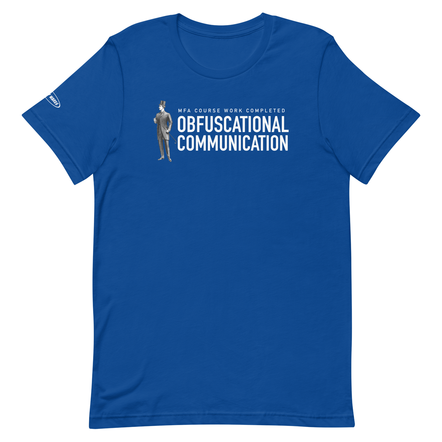 MFA Course Work Completed - Obfuscational Communication - Funny t-shirt