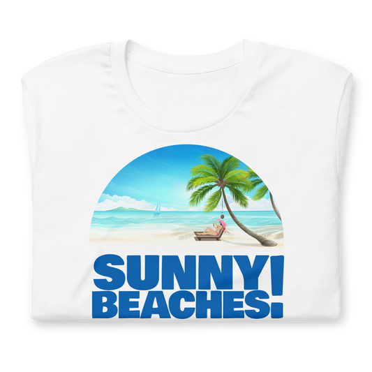 Sunny Beaches! - Funny T-shirt