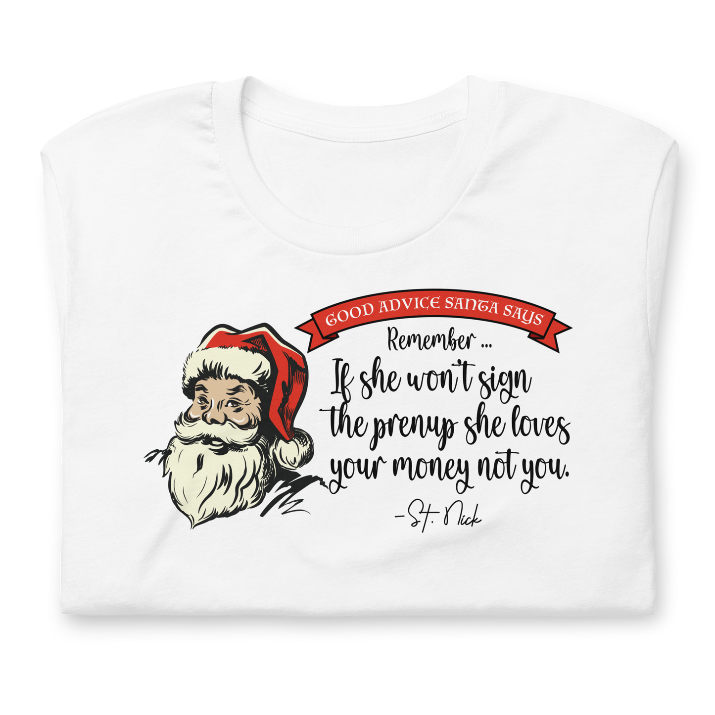 CHRISTMAS - Good Advice Santa Says - If She Won't Sign a prenup ... - Funny t-shirt