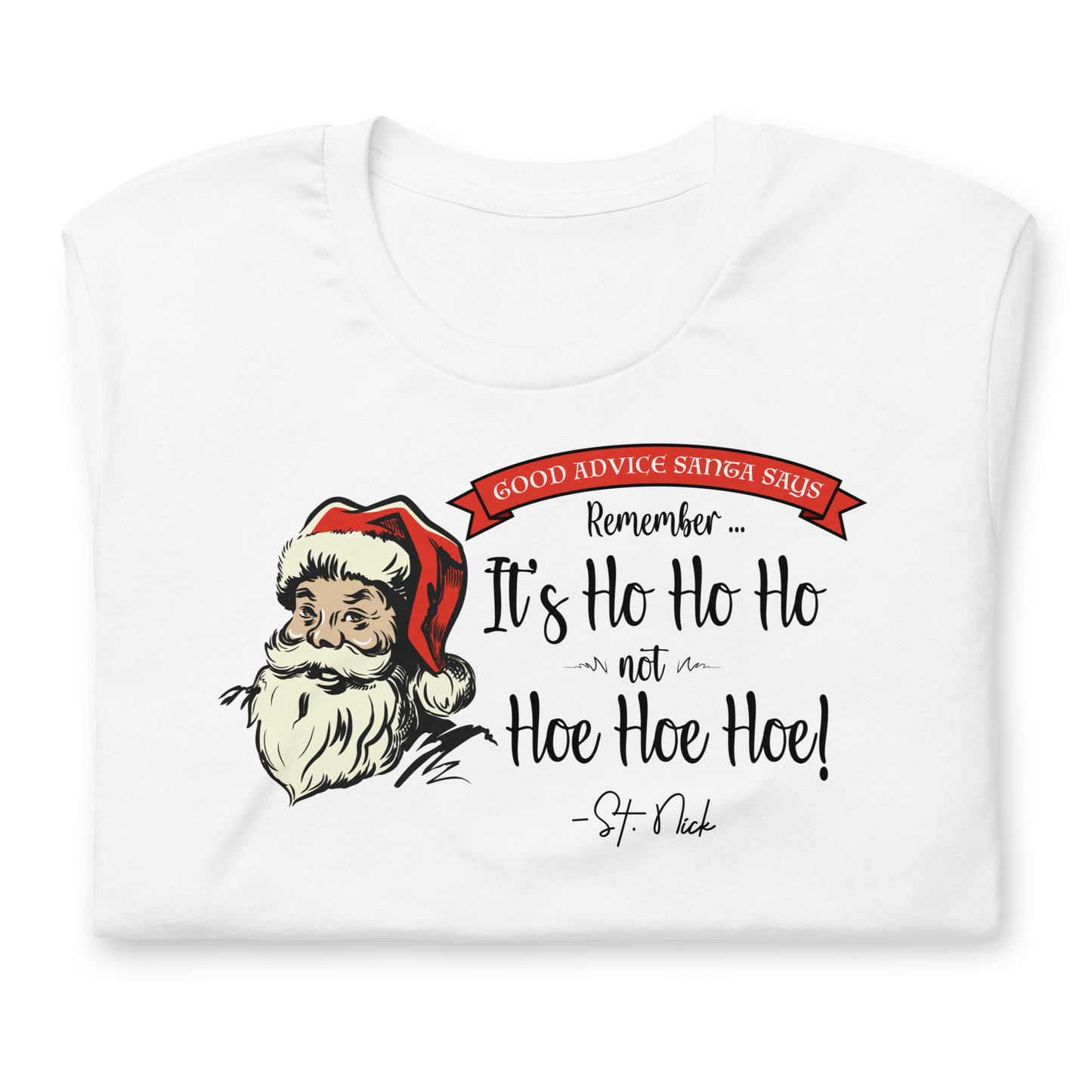 CHRISTMAS - Good Advice Santa Says: It's Ho Ho Ho not Hoe Hoe Hoe - Funny t-shirt