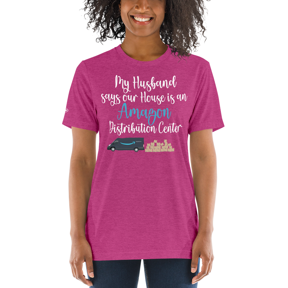 CLASSY - My Husband says our House is an Amazon Distribution Center - Funny T-Shirt