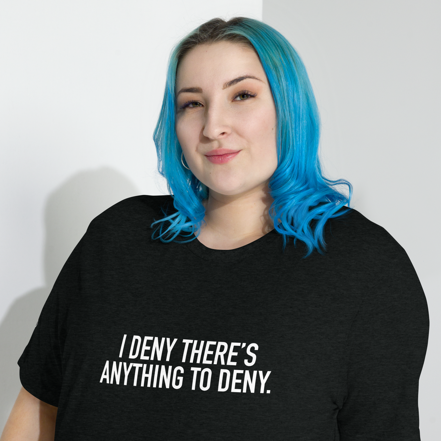 I Deny There's Anything to Deny - Funny t-shirt