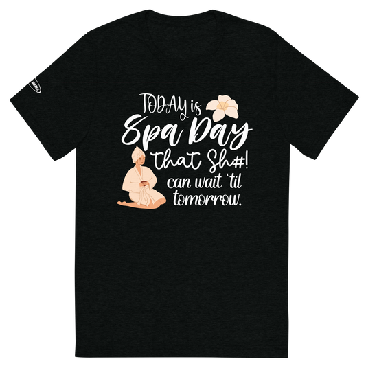 CLASSY - Today is Spa Day. That Sh#t can Wait 'til Tomorrow - Funny T-Shirt