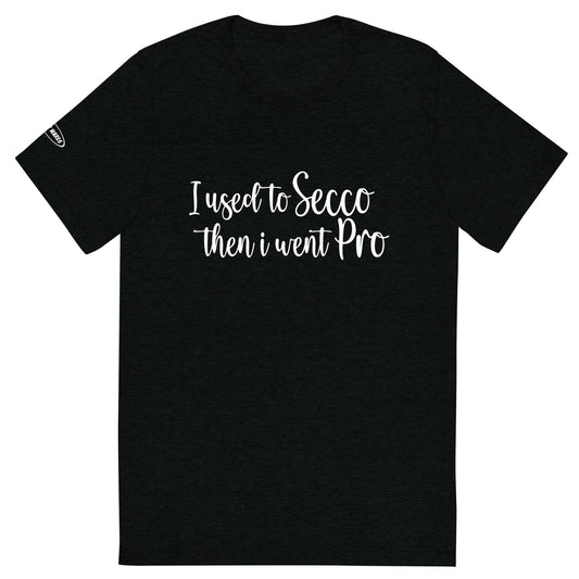 ALCOHOL - I used to Secco then i went Pro - Funny T-Shirt