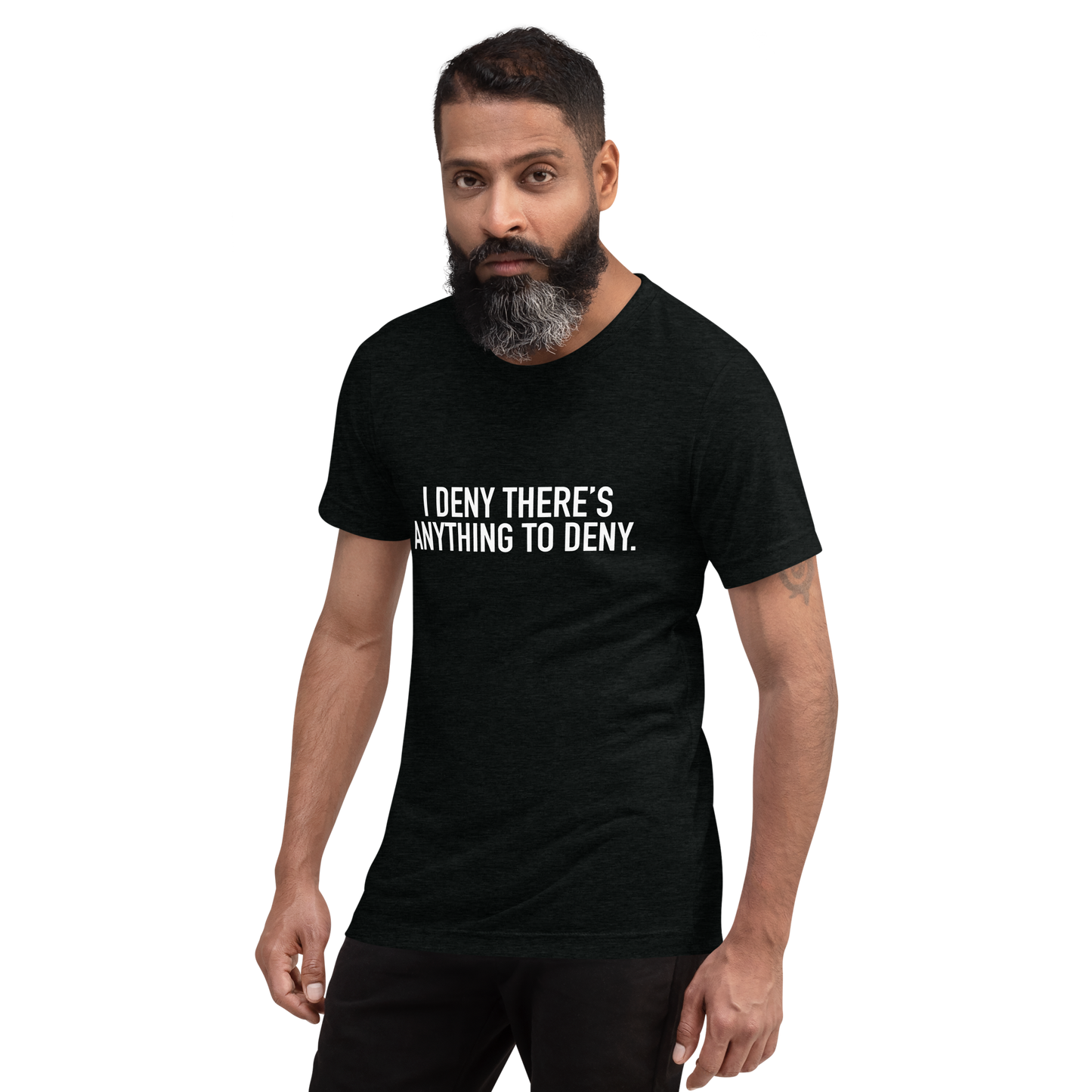 I Deny There's Anything to Deny - Funny t-shirt