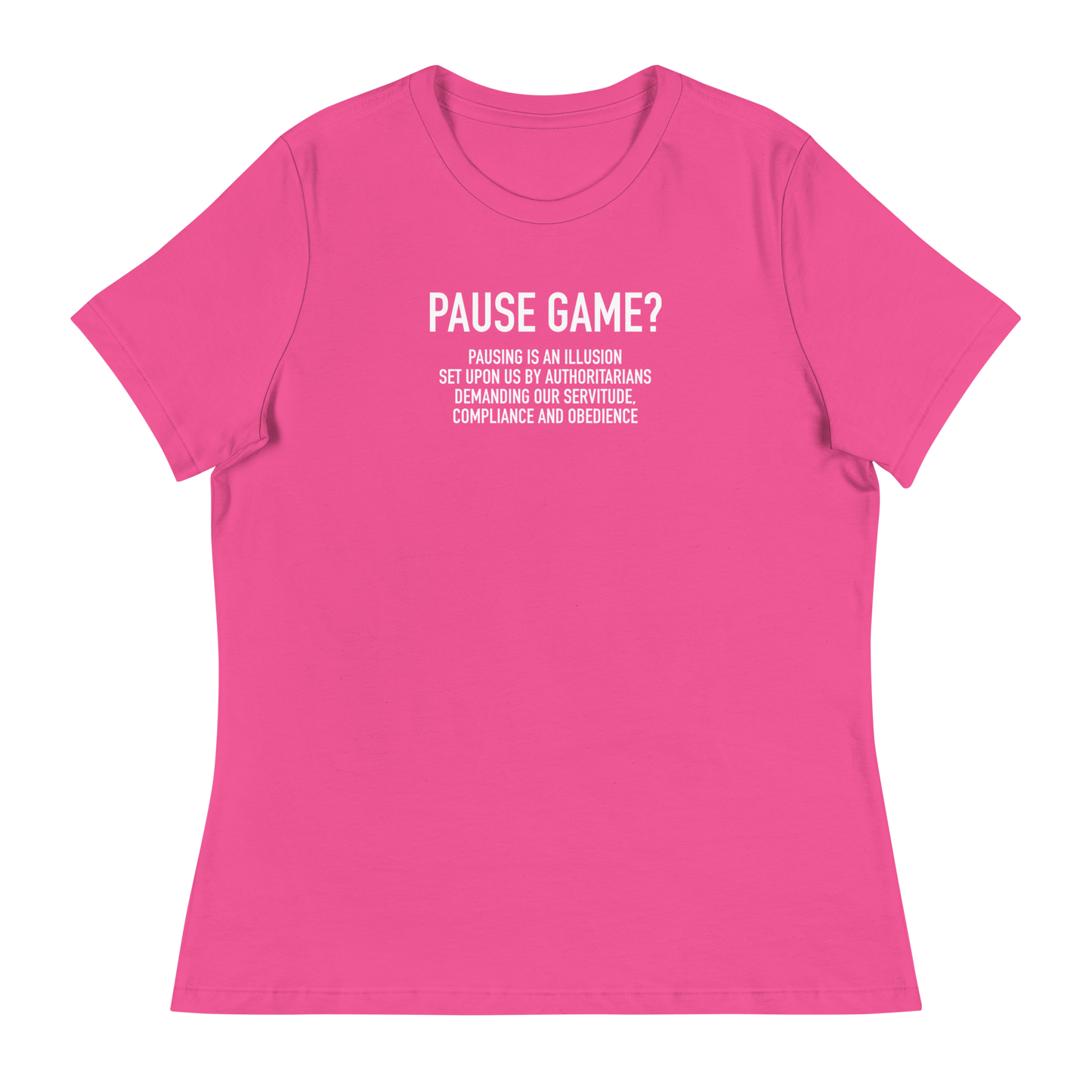 Women's - GAMER - Pause Game? PAUSING IS AN ILLUSION - Funny T-Shirt