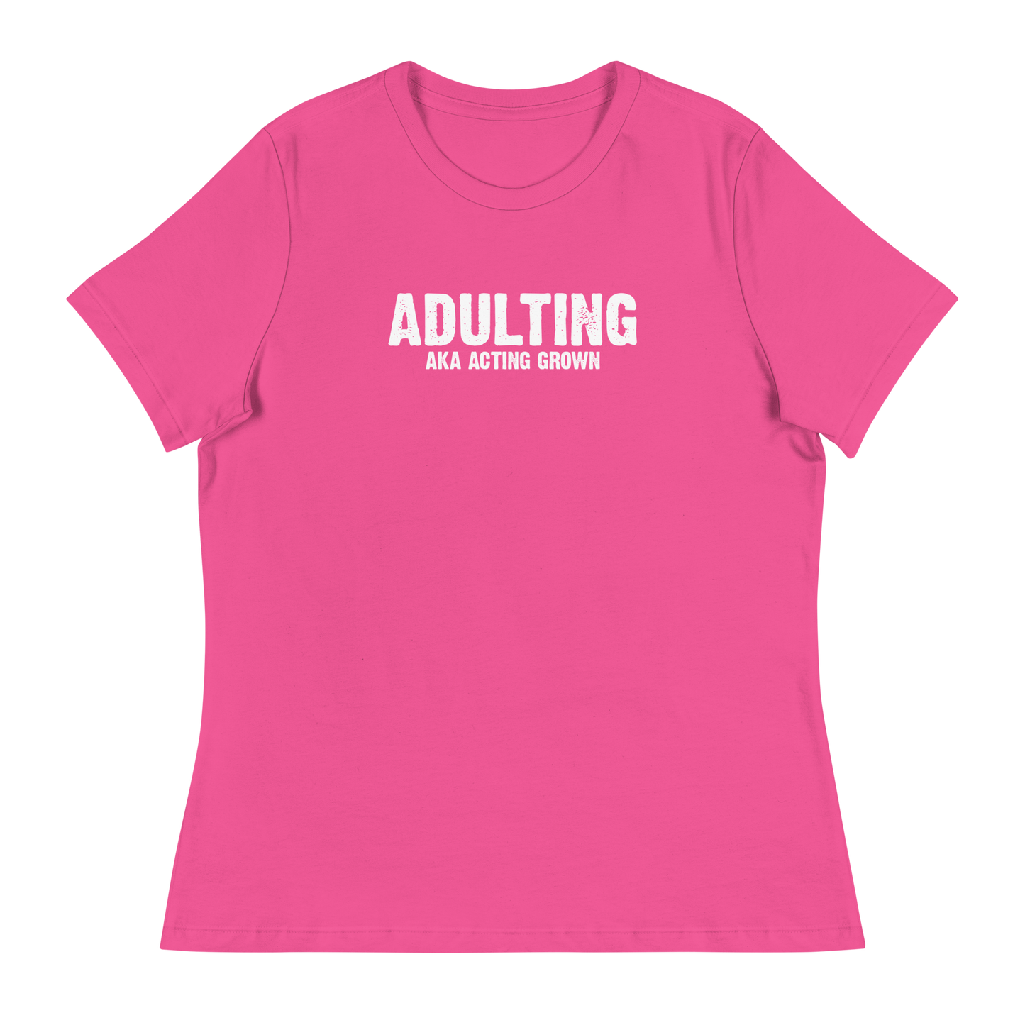 Women's - Adulting, AKA Acting Grown - Funny T-Shirt