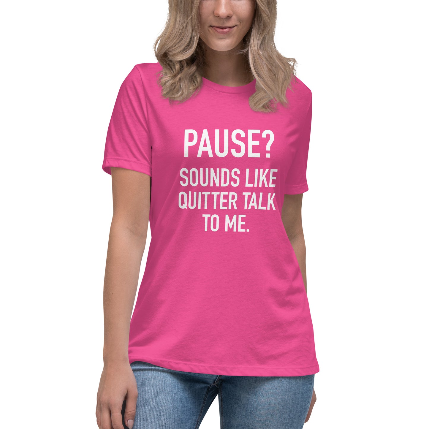 Women's - PAUSE? Sounds like Quitter Talk to Me - Funny T-Shirt