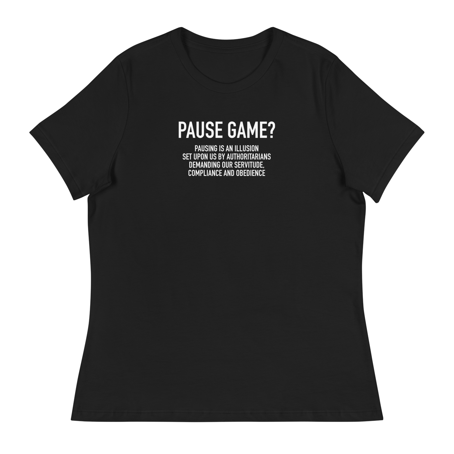 Women's - GAMER - Pause Game? PAUSING IS AN ILLUSION - Funny T-Shirt