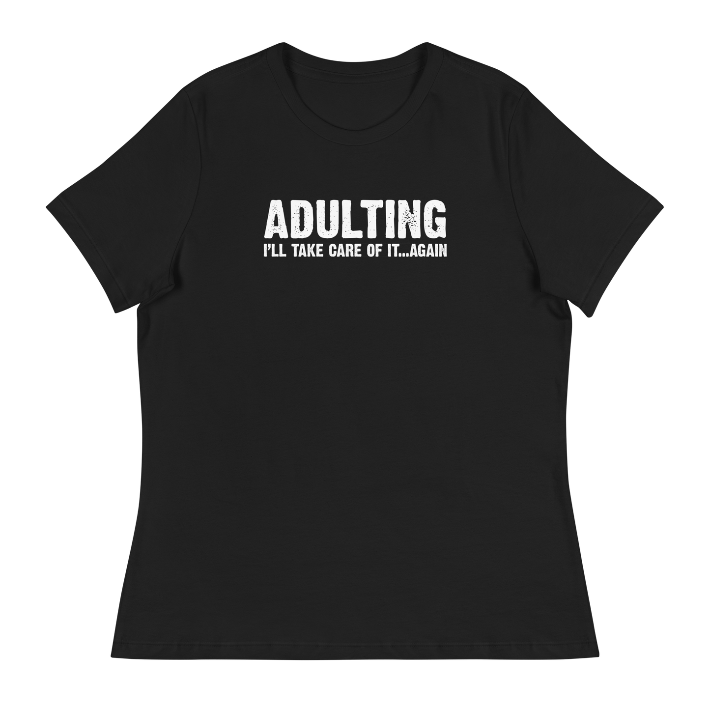 Women's - Adulting, I'll take care of it ... again - Funny T-Shirt