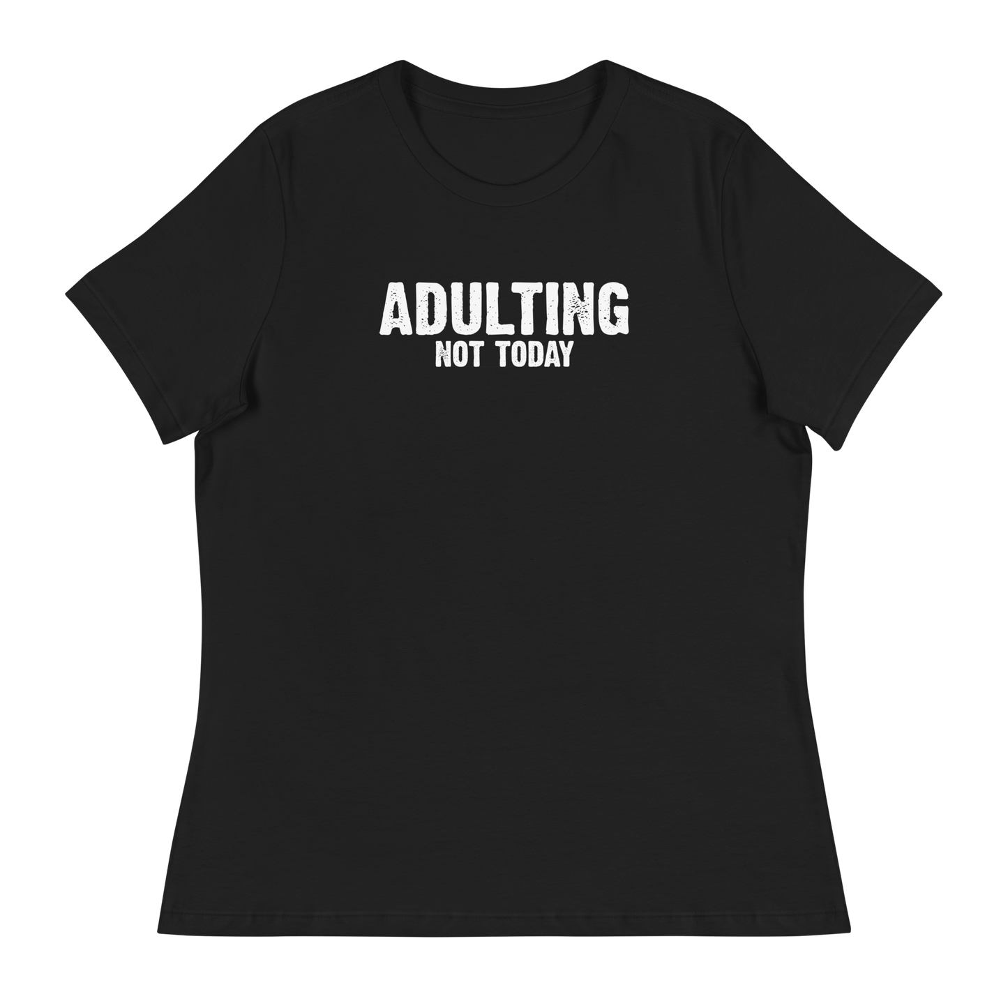 Women's - Adulting, Not Today - Funny T-Shirt