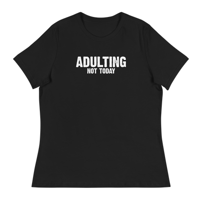 Women's - Adulting, Not Today - Funny T-Shirt