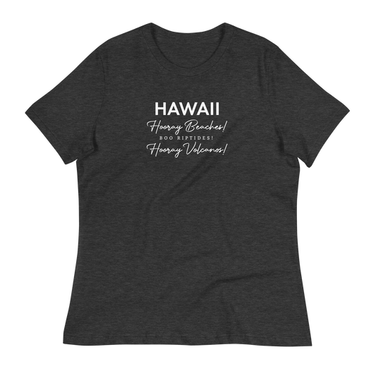 Women's - HAWAII - Hooray Beaches! Boo Riptides! Hooray Volcanos! Funny T-Shirt