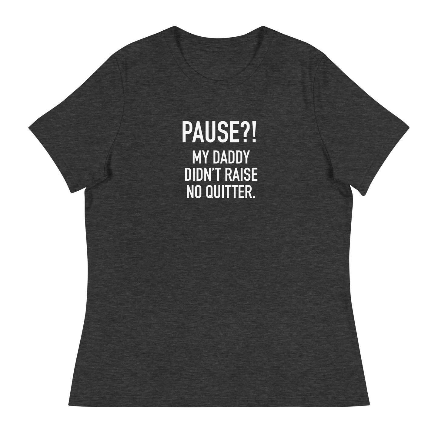 Women's - GAMER - Pause?! My Daddy Didn't Raise No Quitter. - Funny T-Shirt