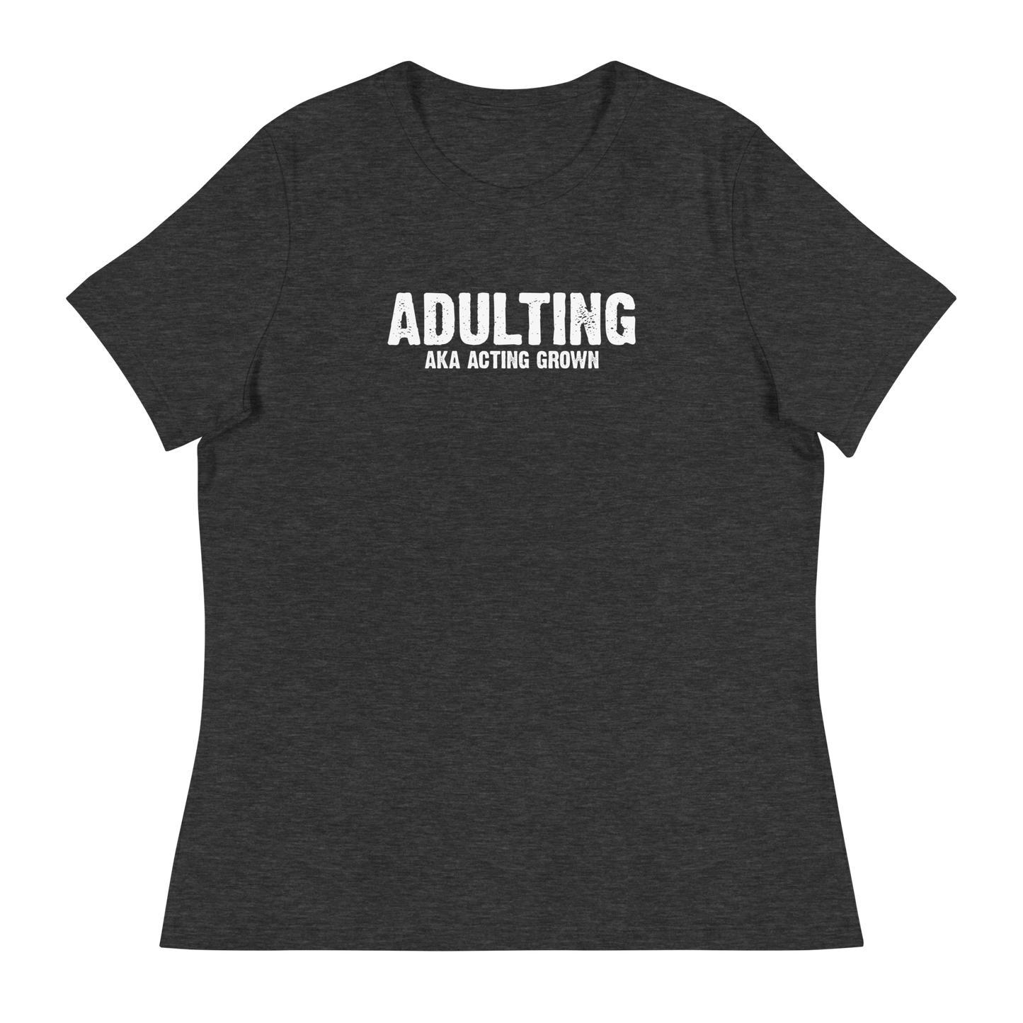 Women's - Adulting, AKA Acting Grown - Funny T-Shirt