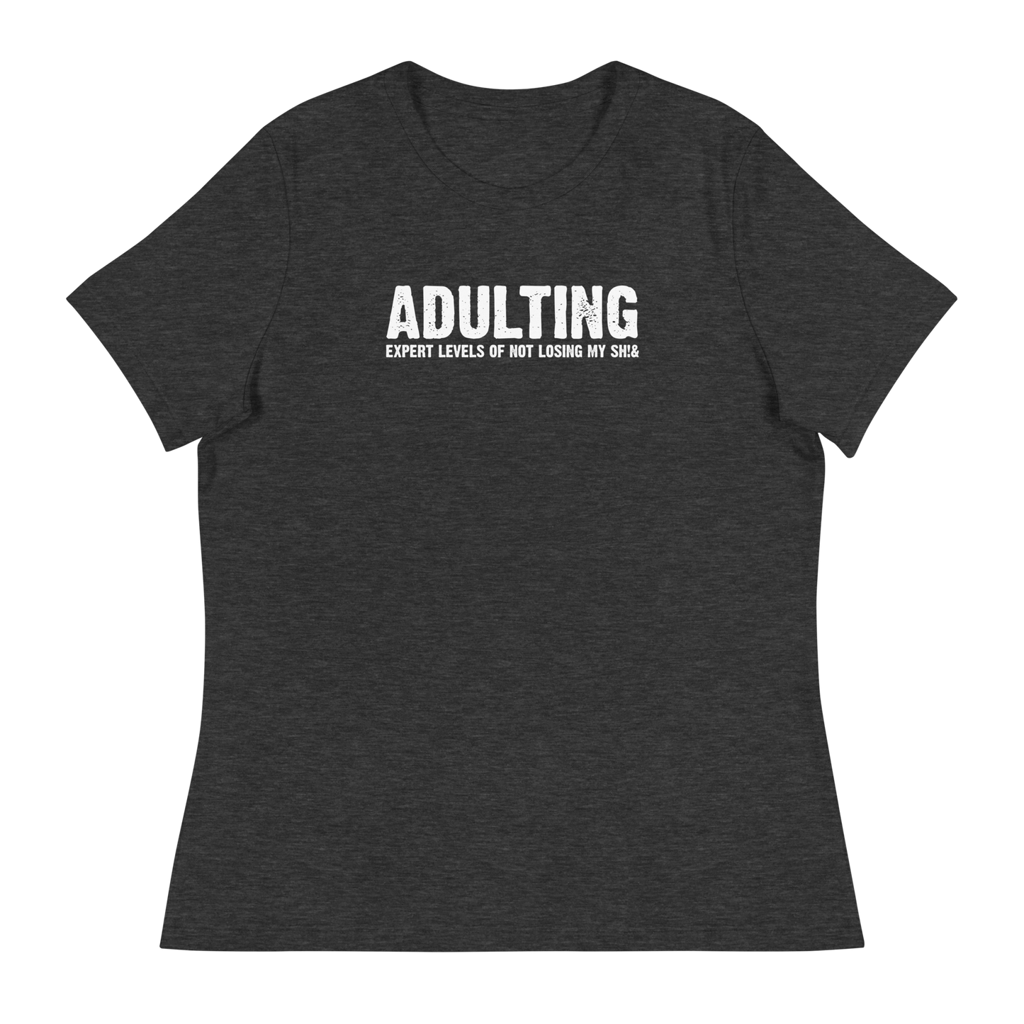 Women's - Adulting, Expert levels of not losing my sh!& - Funny T-Shirt