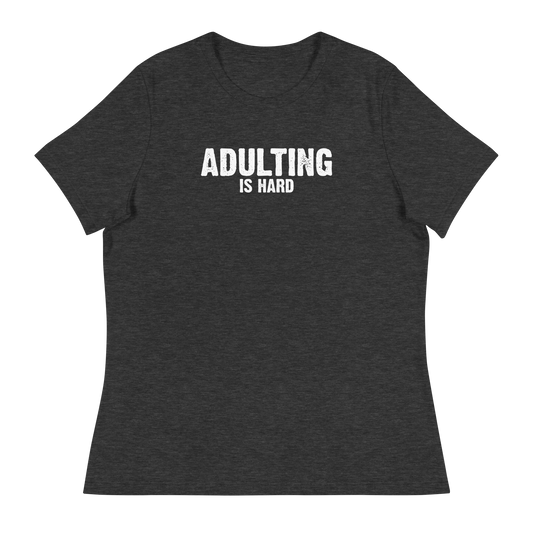 Women's - Adulting Is Hard - Funny T-Shirt