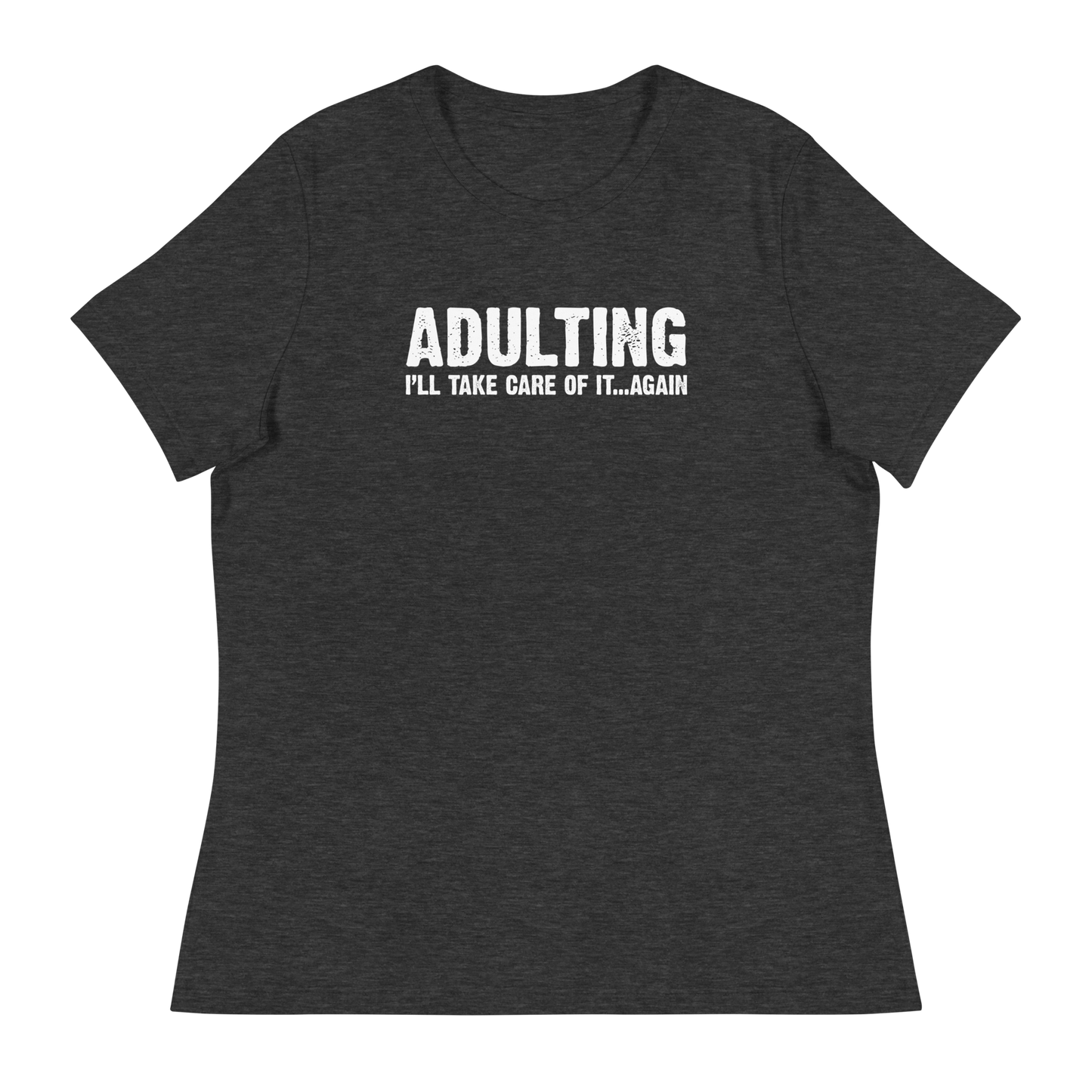 Women's - Adulting, I'll take care of it ... again - Funny T-Shirt