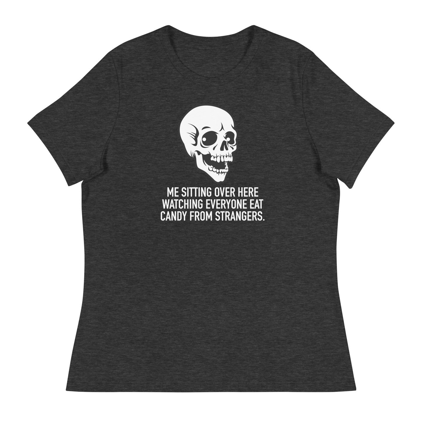 Women's - Halloween Skeleton Me Sitting Over Here Watching Everyone Eat Candy From Strangers - Funny T-Shirt