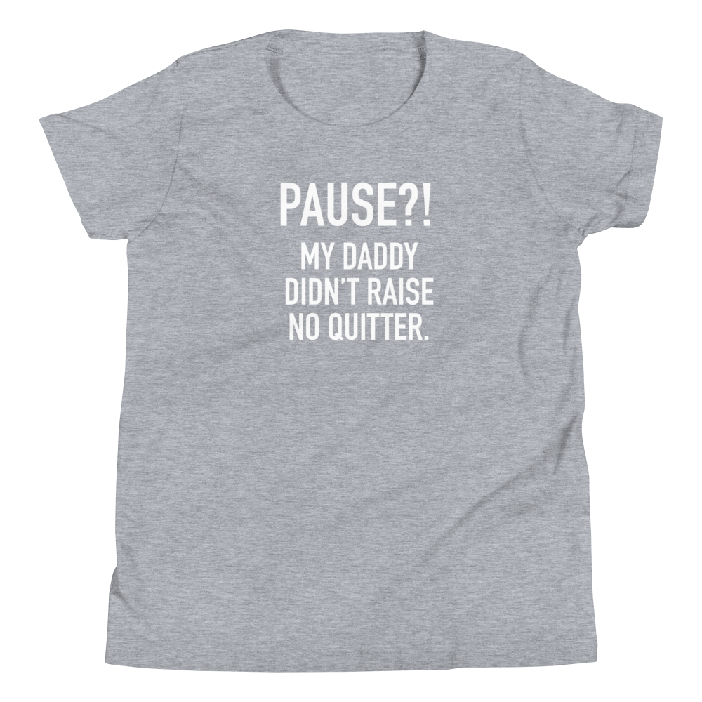 Youth - GAMER - Pause?! My Daddy Didn't Raise No Quitter. - Funny T-Shirt