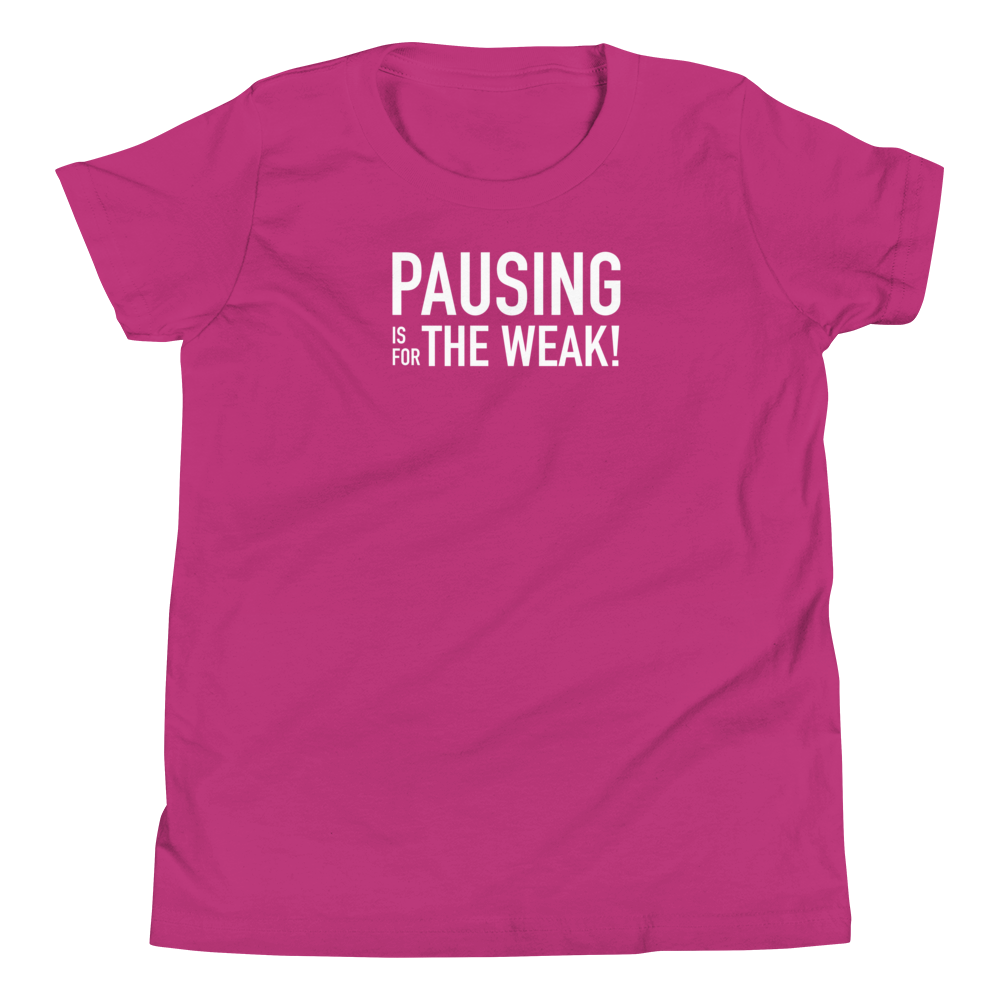 Youth - Pausing is for the Weak! - Funny T-Shirt